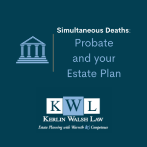 Simultaneous Deaths - Probate and your Estate Plan