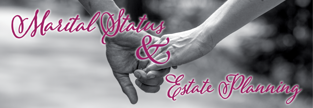 Hands Holding with wording Marital Status and Estate Planning