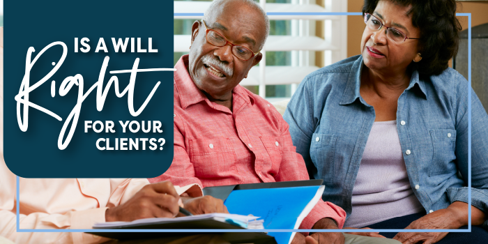 Picture of a couple reviewing importance documents with their advisor with the words is a will right for your client