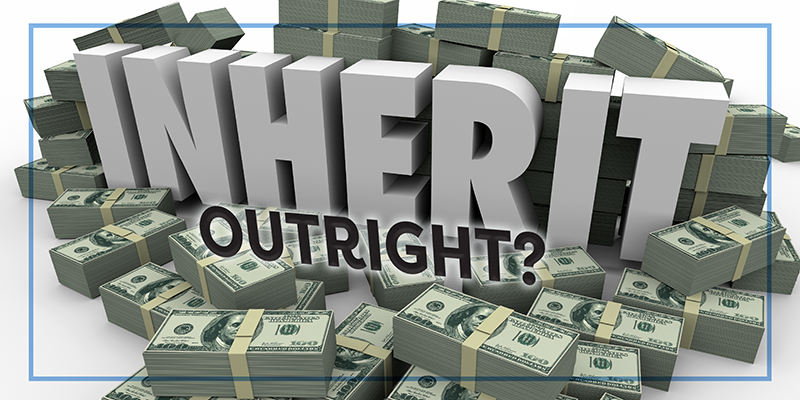 Stacks of banded cash with the wording inherit outright?