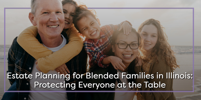 Estate Planning for Blended Families in Illinois: Protecting Everyone at the Table
