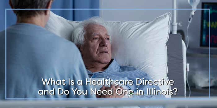 What Is a Healthcare Directive and Do You Need One in Illinois?