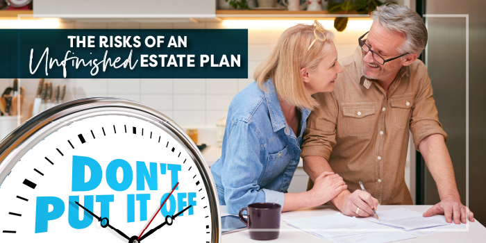 Couple reviewing and signing paperwork together with the headline of The Risks of an Unfinished Estate Plan. Inset of a clock with the wording Don't Put It Off