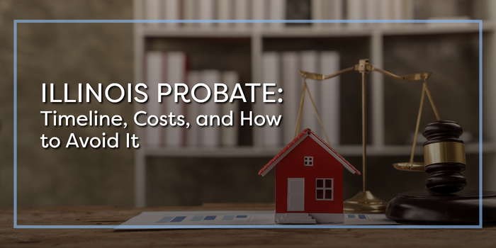 Illinois Probate: Timeline, Costs, and How to Avoid It