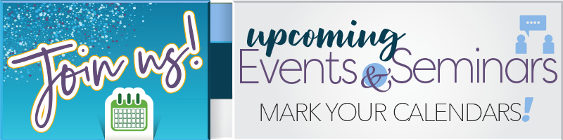 Upcoming Events & Seminars. Mark Your Calendars.
