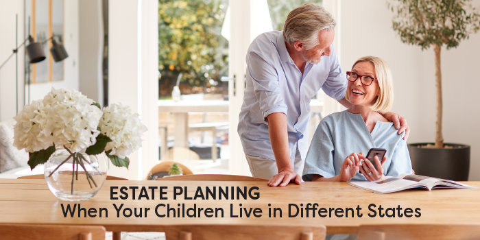 Estate Planning When Your Children Live in Different States